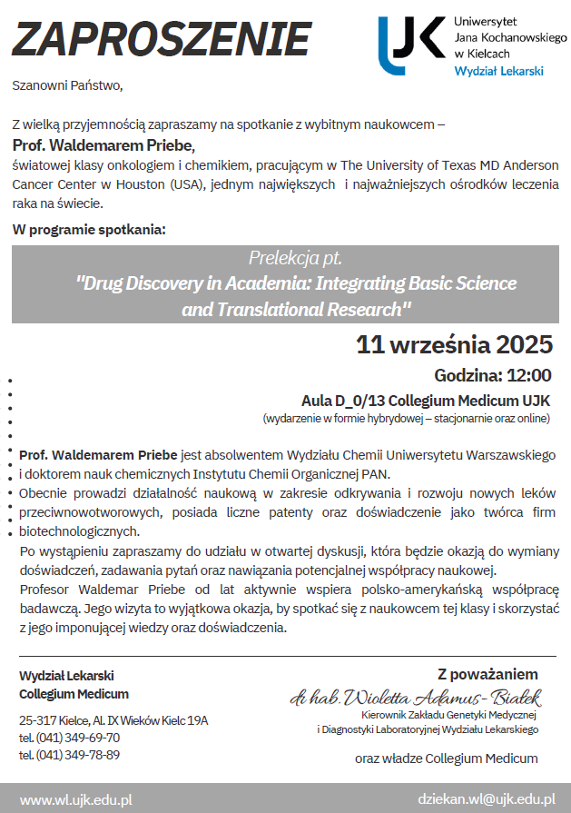 Zaproszenie na prelekcję prof. Waldemara Priebe pt. ‘Drug Discovery in Academia: Integrating Basic Science and Translational Research’, organizowaną przez Collegium Medicum Uniwersytetu Jana Kochanowskiego w Kielcach. Wydarzenie odbędzie się 11 września 2025 roku o godz. 12:00 w auli D_0/13 w formie hybrydowej.